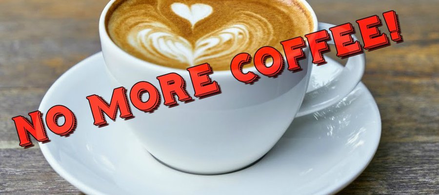 NO MORE COFFEE